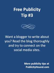 Free Publicity Tip 3: Want a blogger to write about you? Read the blog and connect on social media sites